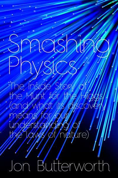 Robyn Williams reviews &#039;Smashing Physics: Inside the discovery of the Higgs boson (and how it changed our understanding of science)&#039; by Jon Butterworth