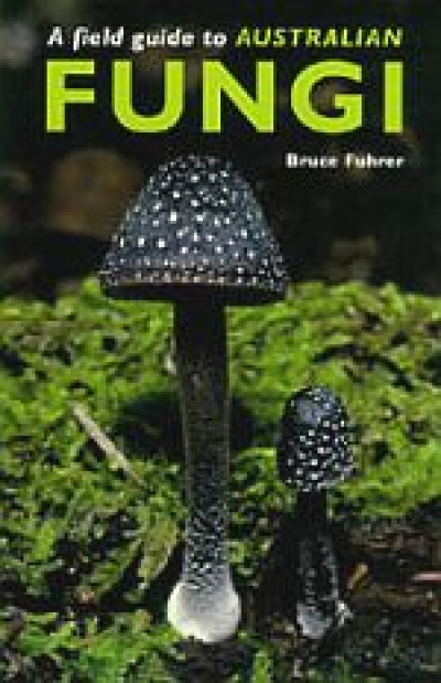 Tom May reviews ‘A Field Guide to Australian Fungi’ by Bruce Fuhrer