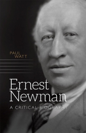 Michael Shmith reviews 'Ernest Newman: A critical biography' by Paul Watt