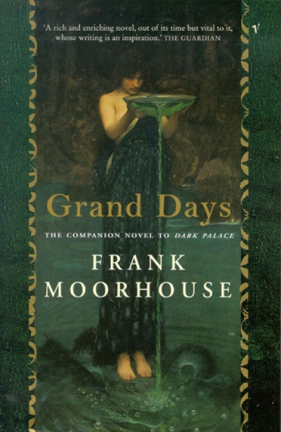 Carmel Bird reviews &#039;Grand Days&#039; by Frank Moorhouse