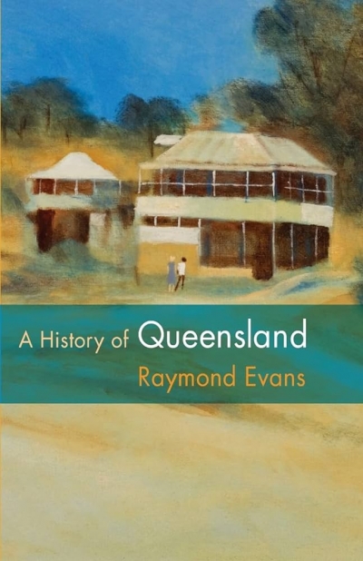 David Moore reviews &#039;A History of Queensland&#039; by Ray Evans