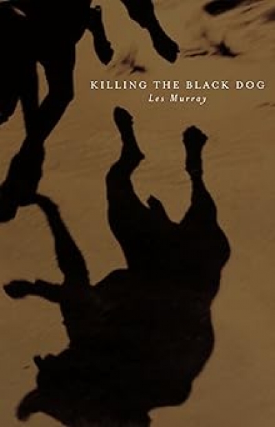 Chris Wallace-Crabbe reviews 'Killing the Black Dog' by Les Murray