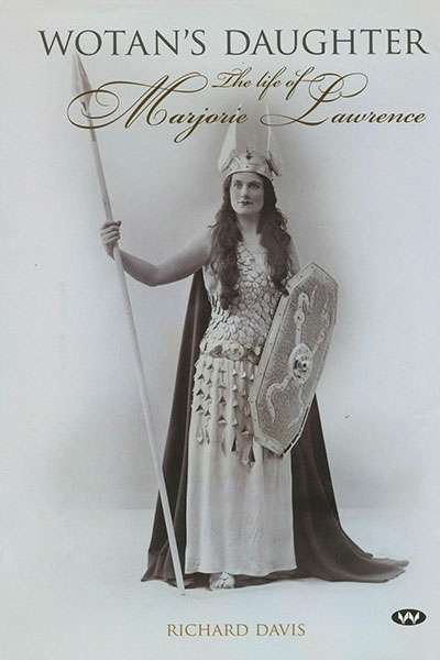 Ian Dickson reviews &#039;Wotan’s Daughter: The life of Marjorie Lawrence&#039; by Richard Davis