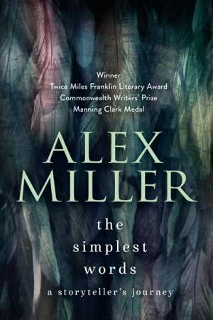 Brenda Walker reviews &#039;The Simplest Words&#039; by Alex Miller