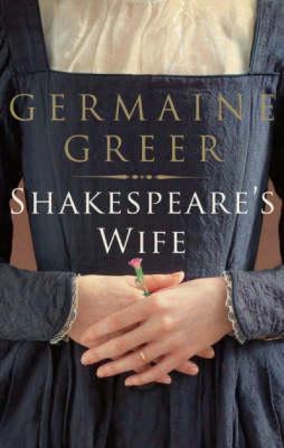James Ley reviews &#039;Shakespeare&#039;s Wife&#039; by Germaine Greer