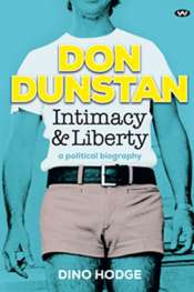 Lyndon Megarrity reviews 'Don Dunstan, Intimacy & Liberty: A political biography' by Dino Hodge