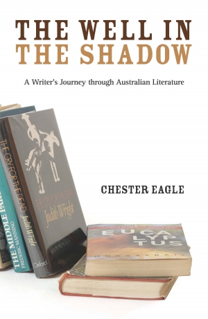 Christina Hill reviews &#039;The Well in the Shadow: A writer’s journey through Australian literature&#039; by Chester Eagle