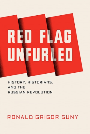 Sheila Fitzpatrick review &#039;Red Flag Unfurled: History, historians, and the Russian Revolution&#039; by Ronald Grigor Suny
