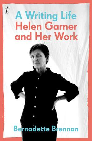Jan McGuinness reviews &#039;A Writing Life: Helen Garner and her work&#039; by Bernadette Brennan