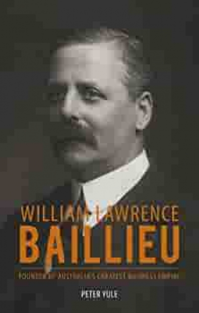 John Arnold reviews &#039;William Lawrence Baillieu: Founder of Australia’s Greatest Business Empire&#039; by Peter Yule