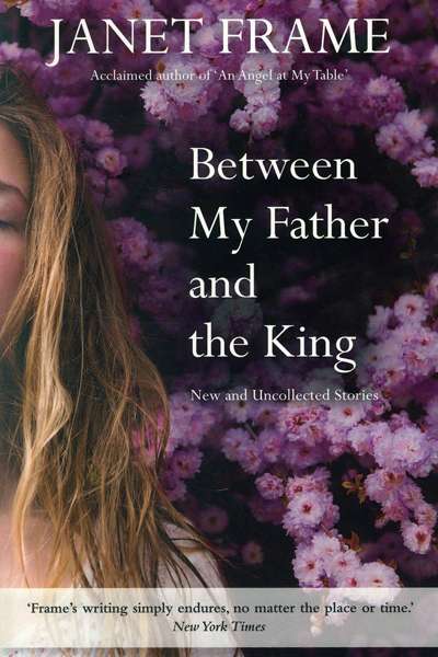 Sophia Barnes reviews &#039;Between My Father and the King: New and uncollected stories&#039; by Janet Frame
