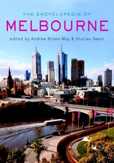 Tony Marshall reviews ‘Encyclopedia of Melbourne’ edited by Andrew Brown-May and Shurlee Swain