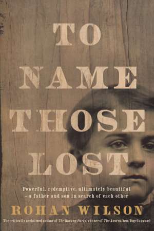 David Whish-Wilson reviews &#039;To Name Those Lost&#039; by Rohan Wilson