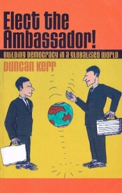Hugh Stretton reviews 'Elect the Ambassador: Building democracy in a globalised world' by Duncan Kerr