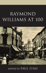 Gary Pearce reviews 'Raymond Williams at 100' edited by Paul Stasi and 'Culture and Politics: Class, writing, socialism' by Raymond Williams