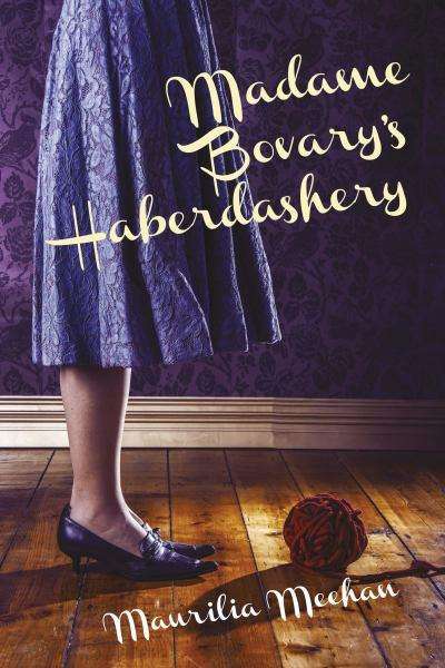 Carol Middleton reviews 'Madame Bovary’s Haberdashery' by Maurilia Meehan