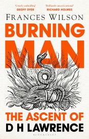 Geordie Williamson reviews 'Burning Man: The ascent of D.H. Lawrence' by Frances Wilson