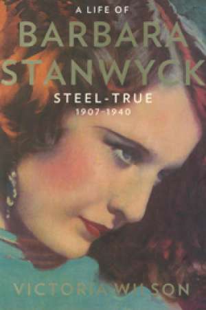 Desley Deacon reviews &#039;Steel-True 1907-1940&#039; by Victoria Wilson and &#039;Barbara Stanwyck&#039; by Andrew Klevan
