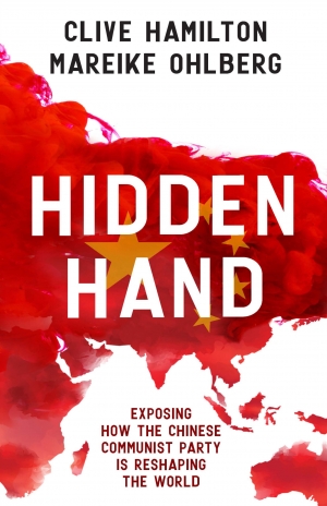 Ben Bland reviews &#039;Hidden Hand: Exposing how the Chinese Communist Party is reshaping the world&#039; by Clive Hamilton and Mareike Ohlberg