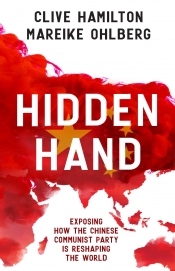 Ben Bland reviews 'Hidden Hand: Exposing how the Chinese Communist Party is reshaping the world' by Clive Hamilton and Mareike Ohlberg