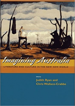Lisa Gorton reviews &#039;Imagining Australia: Literature and culture in the new new world&#039;, edited by Judith Ryan and Chris Wallace-Crabbe