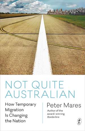Maria O’Sullivan reviews &#039;Not Quite Australian: How temporary migration is changing the nation&#039; by Peter Mares