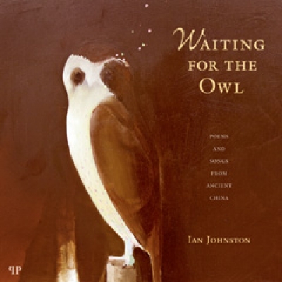 Barry Hill reviews &#039;Waiting for the Owl: Poems and songs from ancient China&#039; translated by Ian Johnston
