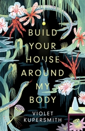 Sheila Ngọc Phạm reviews 'Build Your House Around My Body' by Violet Kupersmith