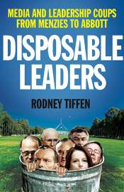 Dennis Altman reviews 'Disposable Leaders: Media and leadership coups from Menzies to Abbott' by Rodney Tiffen
