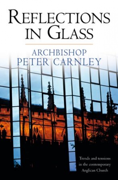 Muriel Porter reviews &#039;Reflections in Glass: Trends and tensions in the contemporary Anglican church&#039; by Peter Carnley