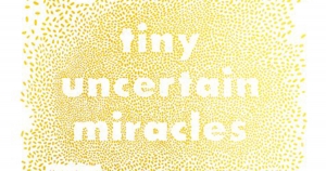 Naama Grey-Smith reviews &#039;Tiny Uncertain Miracles&#039; by Michelle Johnston