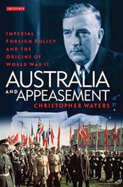 Stuart Macintyre reviews &#039;Australia and Appeasement: Imperial foreign policy and the origins of World War II&#039; by Christopher Waters