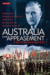 Stuart Macintyre reviews 'Australia and Appeasement: Imperial foreign policy and the origins of World War II' by Christopher Waters