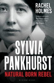 Barbara Caine reviews 'Sylvia Pankhurst: Natural born rebel' by Rachel Holmes
