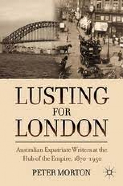 Lucy Sussex reviews &#039;Lusting for London: Australian Expatriate Writers at the Hub of Empire, 1870–1950&#039; by Peter Morton