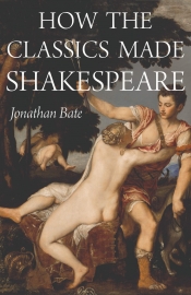 David McInnis reviews 'How the Classics Made Shakespeare' by Jonathan Bate