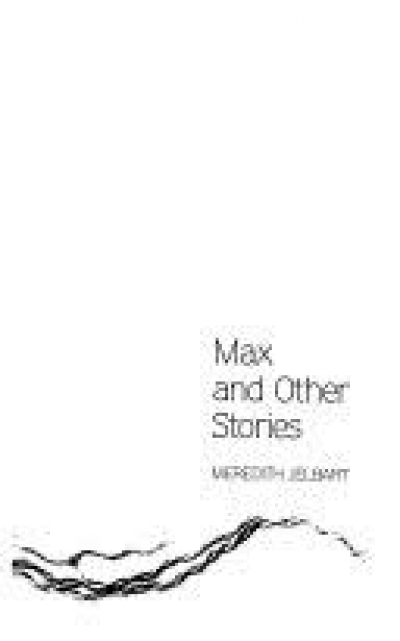 Doris Leadbetter reviews &#039;Max and Other Stories&#039; by Meredith Jelbart