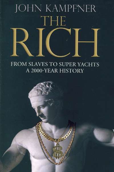 Simon Caterson reviews 'The Rich: From slaves to super-yachts, a 2,ooo-year history' by John Kampfner