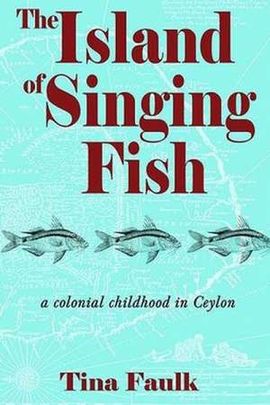 Claudia Hyles reviews &#039;The Island of Singing Fish: A colonial childhood in Ceylon&#039; by Tina Faulk