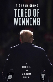 Varun Ghosh reviews 'Tired of Winning: A chronicle of American decline' by Richard Cooke