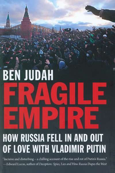 Nick Hordern reviews &#039;Fragile Empire: How Russia fell in and out of love with Vladimir Putin&#039; by Ben Judah