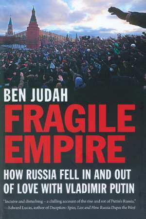 Nick Hordern reviews &#039;Fragile Empire: How Russia fell in and out of love with Vladimir Putin&#039; by Ben Judah