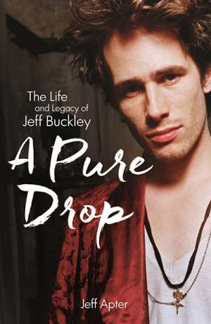 David Latham reviews &#039;A Pure Drop: The life and legacy of Jeff Buckley&#039; by Jeff Apter