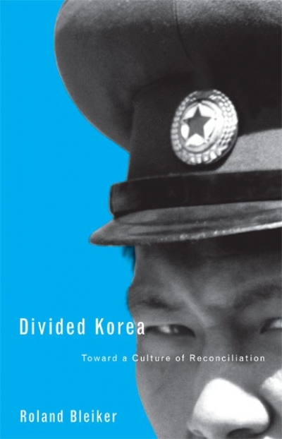 Anthony Burke reviews &#039;Divided Korea: Toward a culture of reconciliation&#039; by Roland Bleiker