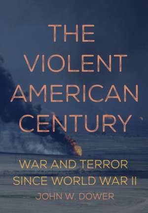 Alison Broinowski reviews &#039;The Violent American Century: War and Terror since World War II&#039; by John W. Dower