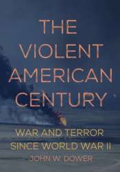 Alison Broinowski reviews 'The Violent American Century: War and Terror since World War II' by John W. Dower