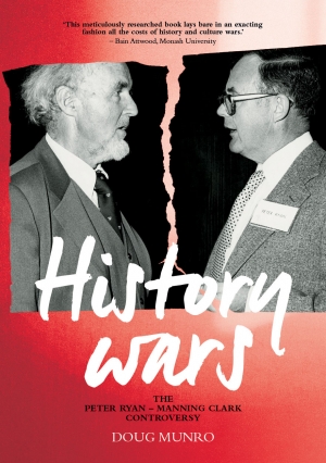 Mark McKenna reviews &#039;History Wars: The Peter Ryan–Manning Clark controversy&#039; by Doug Munro