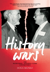 Mark McKenna reviews 'History Wars: The Peter Ryan–Manning Clark controversy' by Doug Munro