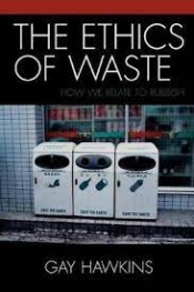 Rory Dufficy reviews 'The Ethics of Waste' by Gay Hawkins