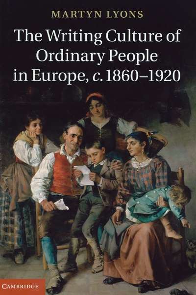 Paul Pickering reviews &#039;The Writing Culture of Ordinary People in Europe, c.1860–1920&#039; by Martyn Lyons